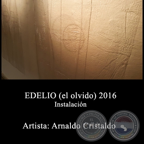 EDELIO (el olvido) - Instalación de Arnaldo Cristaldo - Año 2016